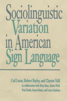 Sociolinguistic Variation in American Sign Language, Volume 7 by Robert Bayley, Clayton Valli, Ceil Lucas