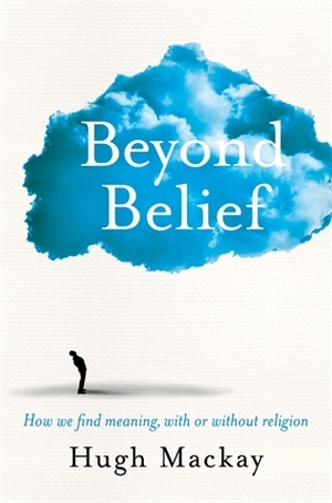 Beyond Belief by Hugh Mackay