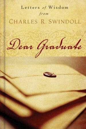 Dear Graduate: Letters of Wisdom by Charles R. Swindoll