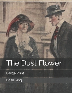 The Dust Flower: Large Print by Basil King