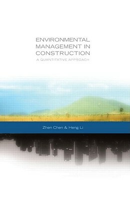 Environmental Management in Construction: A Quantitative Approach by Heng Li, Zhen Chen