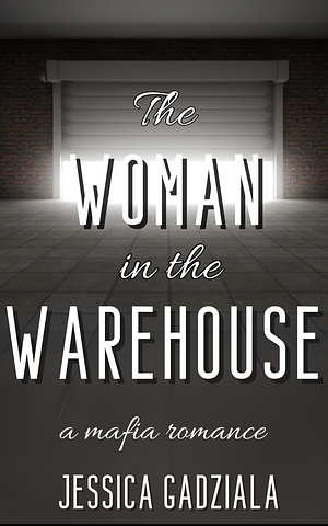 The Woman in the Warehouse  by Jessica Gadziala