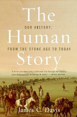 The Human Story:Our History, From the Stone Age to Today by James C. Davis