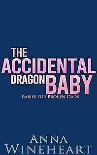 The Accidental Dragon Baby by Anna Wineheart