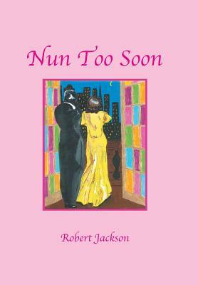 Nun Too Soon by Robert Jackson