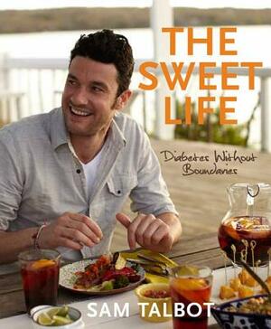 The Sweet Life: Diabetes Without Boundaries by Sam Talbot