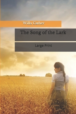 The Song of the Lark: Large Print by Willa Cather