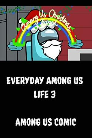 Everyday Among Us Life 3 Among Us Comic by Elizabeth Grant