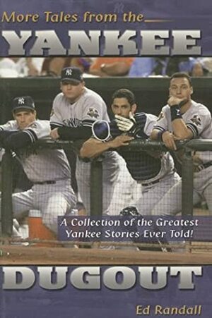 More Tales From The Yankee Dugout: A Collection Of The Greatest Yankee Stories Ever Told! by Ed Randall