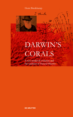 Darwin's Corals: A New Model of Evolution and the Tradition of Natural History by Horst Bredekamp