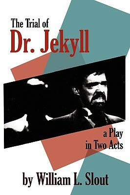 The Trial of Dr. Jekyll: A Play in Two Acts by William L. Slout