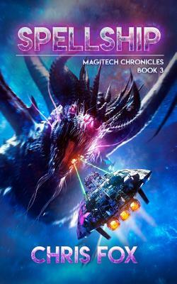 Spellship: Magitech Chronicles Book 3 by Chris Fox