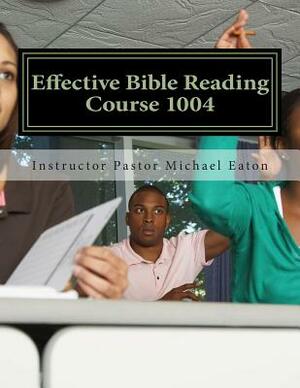 Effective Bible Reading by Michael Eaton, H. Gerald Colbert