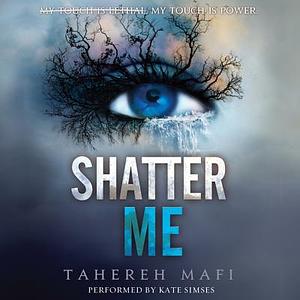 Shatter Me by Tahereh Mafi