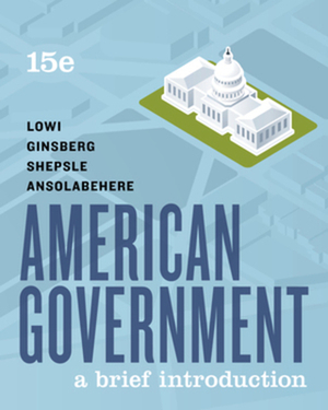 American Government: A Brief Introduction by Theodore J. Lowi, Kenneth A. Shepsle, Benjamin Ginsberg