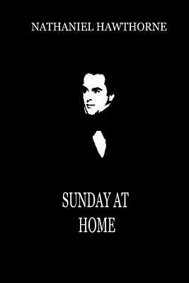 Sunday At Home by Nathaniel Hawthorne