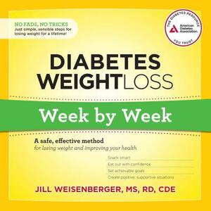 Diabetes Weight Loss: Week by Week: A Safe, Effective Method for Losing Weight and Improving Your Health by Jill Weisenberger