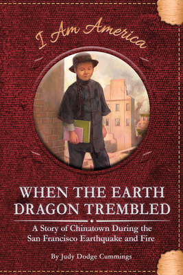 When the Earth Dragon Trembled: A Story of Chinatown During the San Francisco Earthquake and Fire by Judy Dodge Cummings