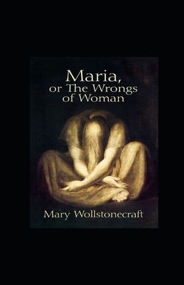 Maria: or, The Wrongs of Woman illustrated by Mary Wollstonecraft