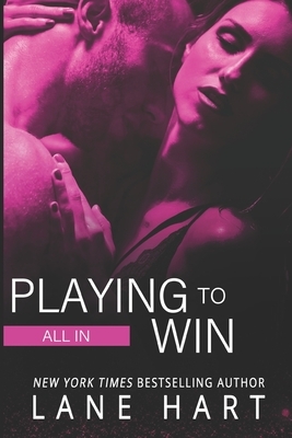 All In: Playing to Win by Lane Hart