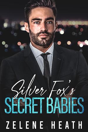 Silver Fox's Secret Babies by Zelene Heath