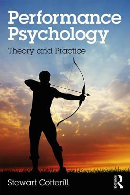 Performance Psychology: Theory and Practice by Stewart Cotterill