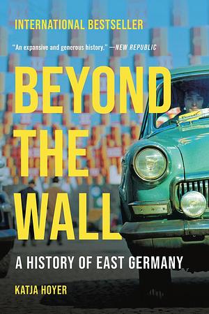 Beyond the Wall: A History of East Germany by Katja Hoyer