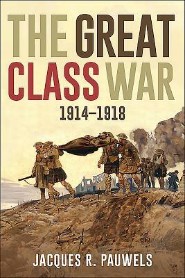 The Great Class War 1914-1918 by Jacques R. Pauwels