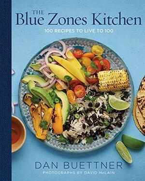 The Blue Zones Kitchen: 100 Recipes to Live to 100 by Dan Buettner