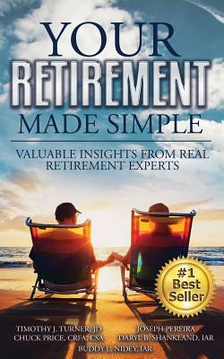 Your Retirement Made Simple: Valuable Insights from Real Retirement Experts by Joseph Pereira, Crfa Csa Chuck Price, Iar Daryl B. Shankland