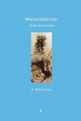 Writer Directory: A Book of Encounters by A. Robert Lee