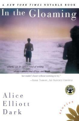 In the Gloaming: Stories by Alice Elliott Dark
