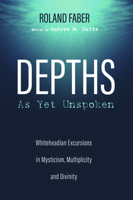 Depths As Yet Unspoken by Roland Faber