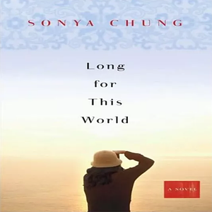 Long for This World by Sonya Chung