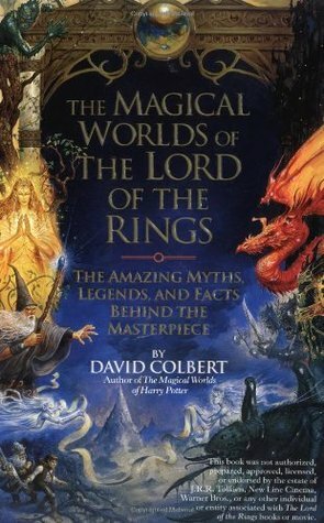 The Magical Worlds of Lord of the Rings: The Amazing Myths, Legends and Facts Behind the Masterpiece by David Colbert