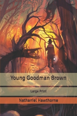 Young Goodman Brown: Large Print by Nathaniel Hawthorne