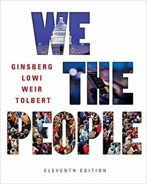 We the People by Theodore J. Lowi, Benjamin Ginsberg, Margaret Weir, Caroline J. Tolbert