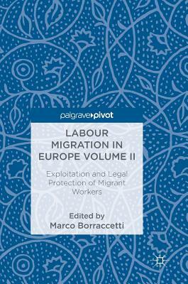 Labour Migration in Europe Volume II: Exploitation and Legal Protection of Migrant Workers by 