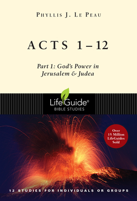 Acts 1-12: Part 1: God's Power in Jerusalem and Judea by Phyllis J. Le Peau