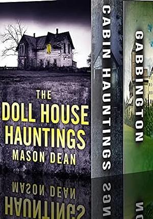 The Doll House Hauntings: A Riveting Haunted House Mystery Boxset by Mason Dean