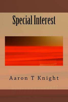 Special Interest by Aaron T. Knight