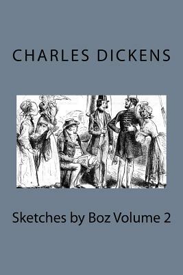 Sketches by Boz Volume 2 by Charles Dickens