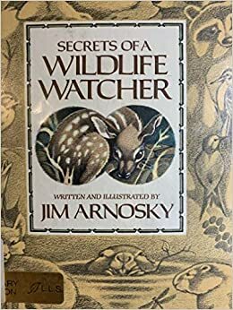 Secrets Of A Wildlife Watcher by Jim Arnosky