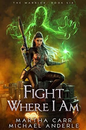 Fight Where I Am by Martha Carr, Michael Anderle