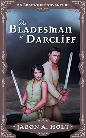 The Bladesman of Darcliff by Jason A. Holt