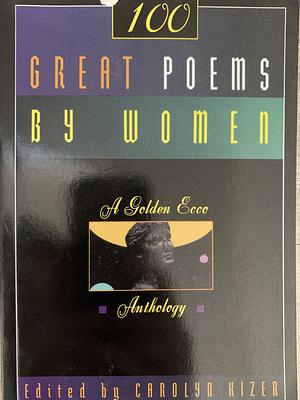 One Hundred Great Poems By Women by Carolyn Kizer