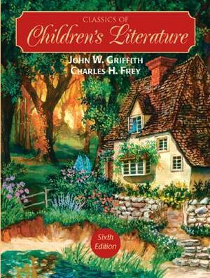 Classics of Children's Literature by Charles Frey, Charles H. Frey, John W. Griffith