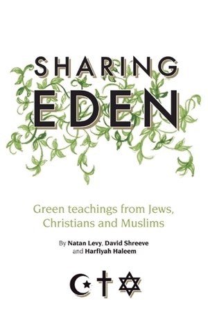 Sharing Eden: Green Teachings from Jews, Christians and Muslims by Natan Levy