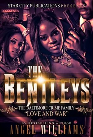 The Bentleys: The Baltimore Crime Family by Angel Williams