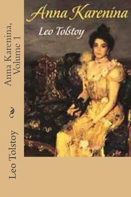 Anna Karenina, Volume 1 by Leo Tolstoy